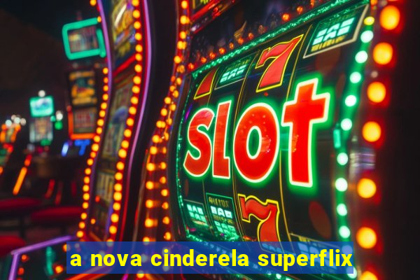 a nova cinderela superflix